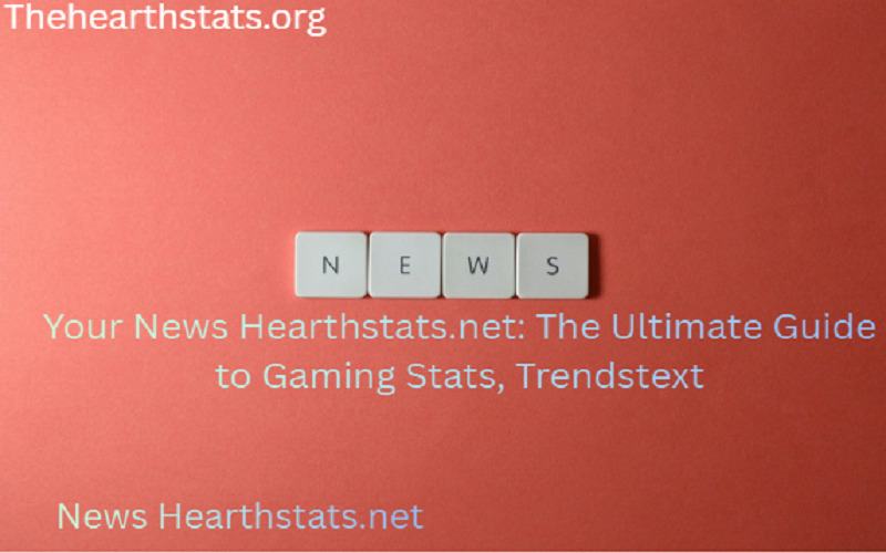 News Hearthstats.net: The Ultimate Guide to Gaming Stats, Trends & Competitive Insights