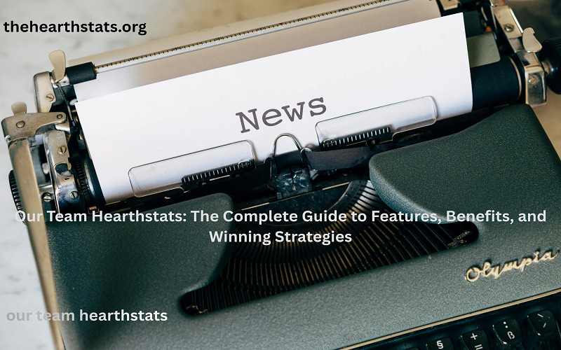 Our Team Hearthstats: The Complete Guide to Features, Benefits, and Winning Strategies